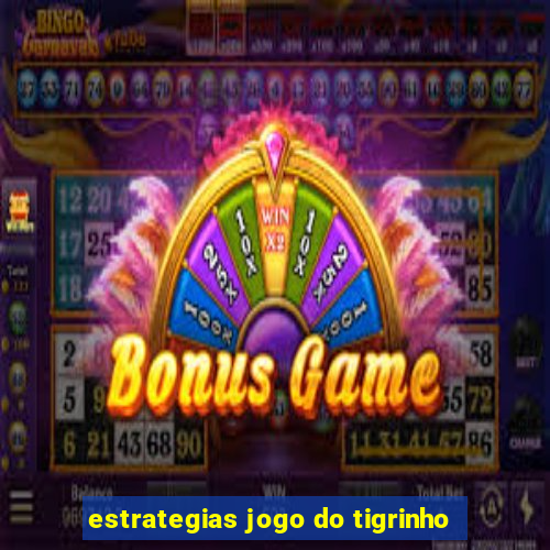 estrategias jogo do tigrinho